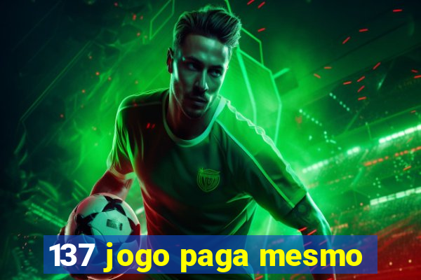 137 jogo paga mesmo